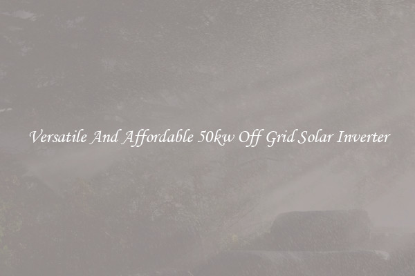 Versatile And Affordable 50kw Off Grid Solar Inverter
