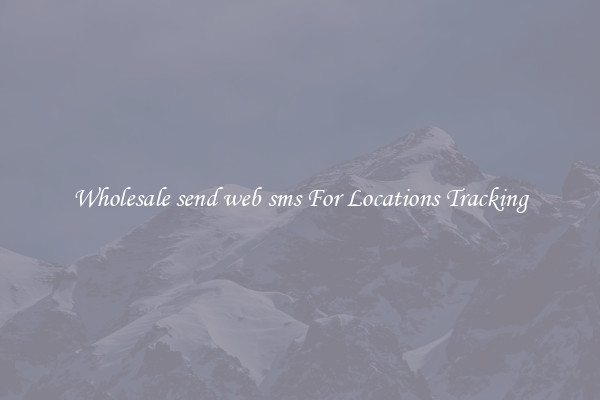 Wholesale send web sms For Locations Tracking