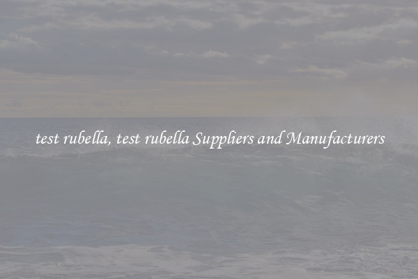 test rubella, test rubella Suppliers and Manufacturers