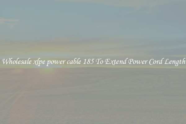 Wholesale xlpe power cable 185 To Extend Power Cord Length