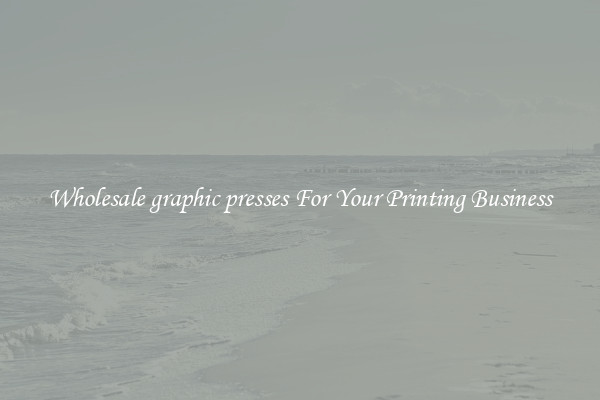 Wholesale graphic presses For Your Printing Business