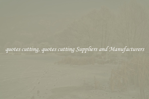 quotes cutting, quotes cutting Suppliers and Manufacturers
