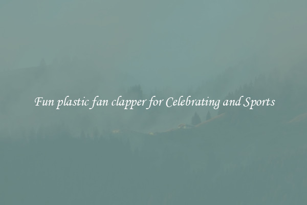 Fun plastic fan clapper for Celebrating and Sports