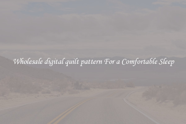 Wholesale digital quilt pattern For a Comfortable Sleep