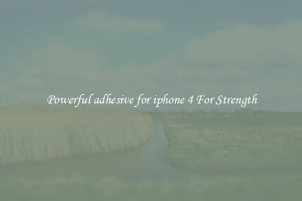 Powerful adhesive for iphone 4 For Strength