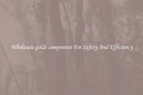 Wholesale golds composites For Safety And Efficiency