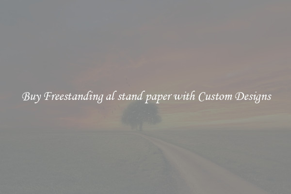 Buy Freestanding al stand paper with Custom Designs