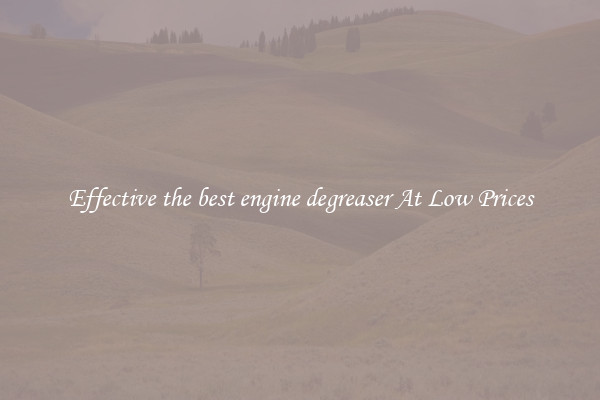 Effective the best engine degreaser At Low Prices