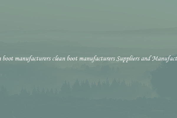 clean boot manufacturers clean boot manufacturers Suppliers and Manufacturers