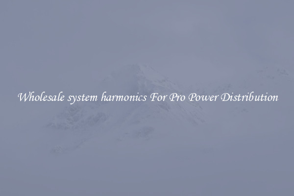 Wholesale system harmonics For Pro Power Distribution
