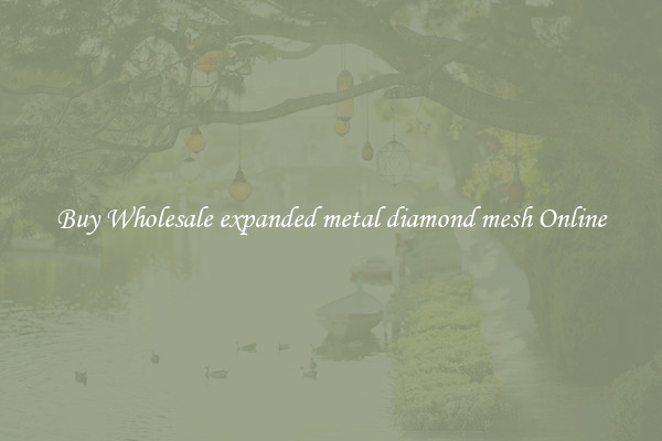 Buy Wholesale expanded metal diamond mesh Online