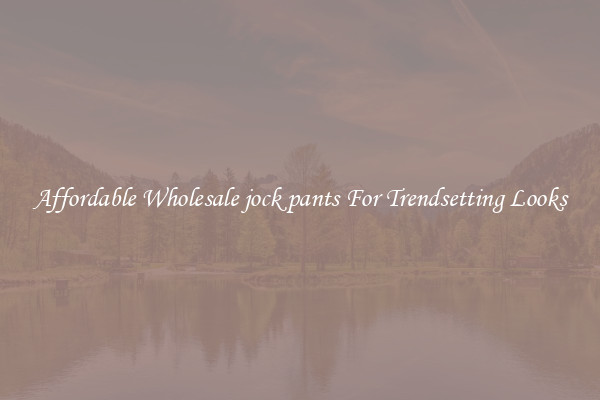 Affordable Wholesale jock pants For Trendsetting Looks