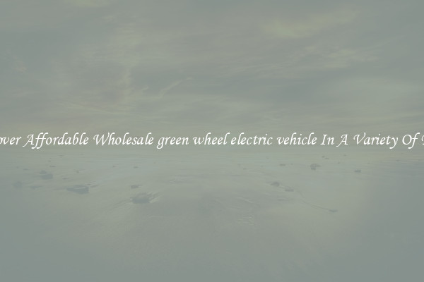 Discover Affordable Wholesale green wheel electric vehicle In A Variety Of Forms