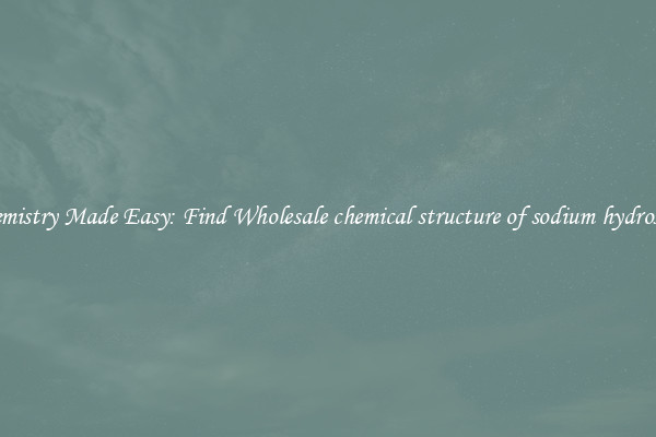 Chemistry Made Easy: Find Wholesale chemical structure of sodium hydroxide
