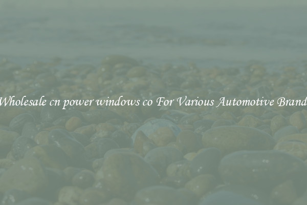 Wholesale cn power windows co For Various Automotive Brands