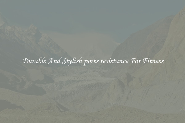 Durable And Stylish ports resistance For Fitness