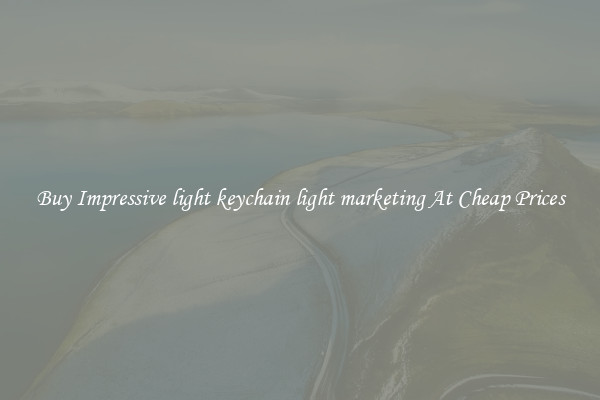 Buy Impressive light keychain light marketing At Cheap Prices