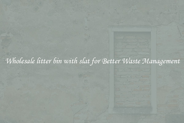 Wholesale litter bin with slat for Better Waste Management