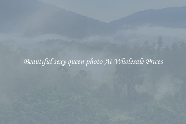 Beautiful sexy queen photo At Wholesale Prices