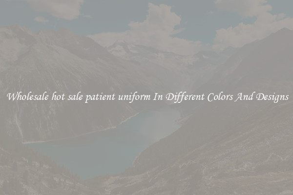 Wholesale hot sale patient uniform In Different Colors And Designs