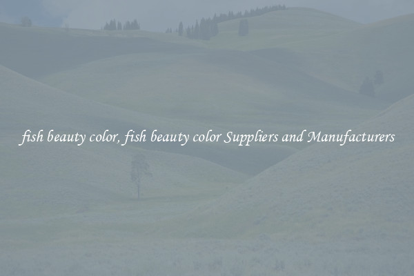 fish beauty color, fish beauty color Suppliers and Manufacturers