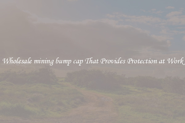 Wholesale mining bump cap That Provides Protection at Work