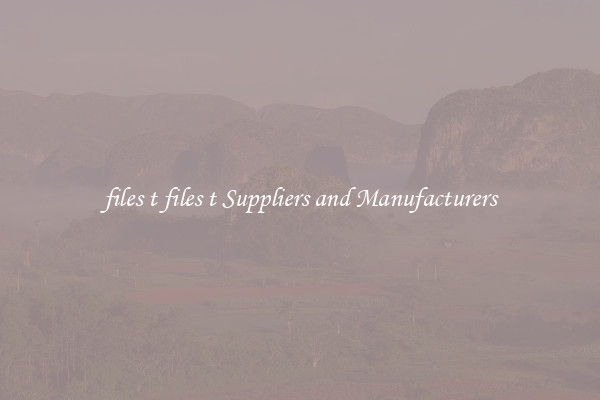 files t files t Suppliers and Manufacturers