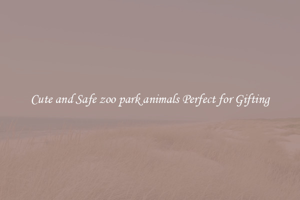 Cute and Safe zoo park animals Perfect for Gifting