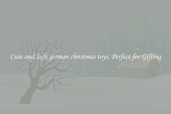 Cute and Safe german christmas toys, Perfect for Gifting