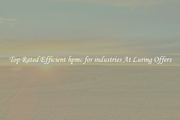 Top Rated Efficient hpmc for industries At Luring Offers