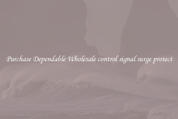 Purchase Dependable Wholesale control signal surge protect