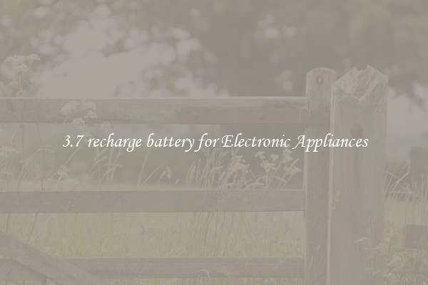 3.7 recharge battery for Electronic Appliances
