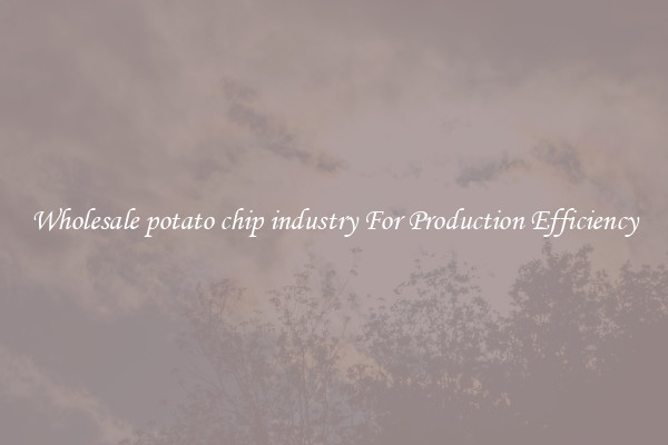 Wholesale potato chip industry For Production Efficiency