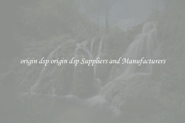origin dsp origin dsp Suppliers and Manufacturers