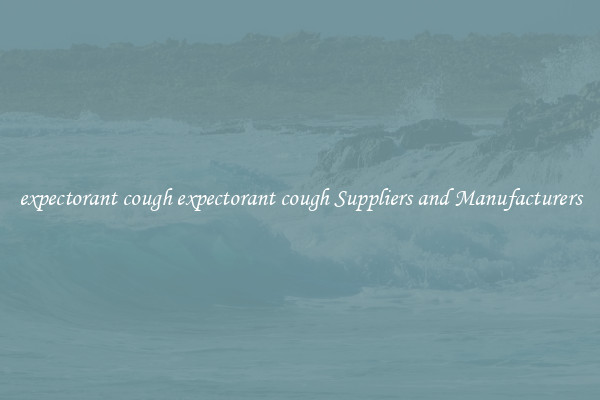 expectorant cough expectorant cough Suppliers and Manufacturers