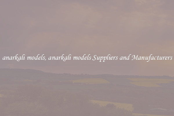 anarkali models, anarkali models Suppliers and Manufacturers