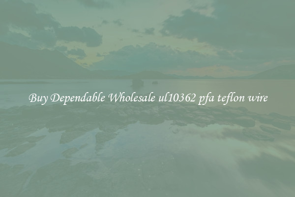 Buy Dependable Wholesale ul10362 pfa teflon wire