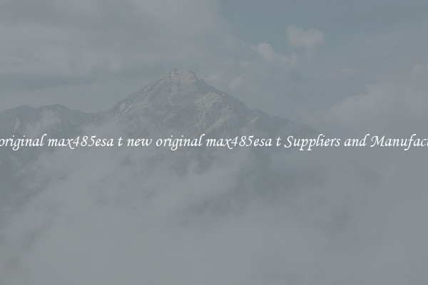 new original max485esa t new original max485esa t Suppliers and Manufacturers