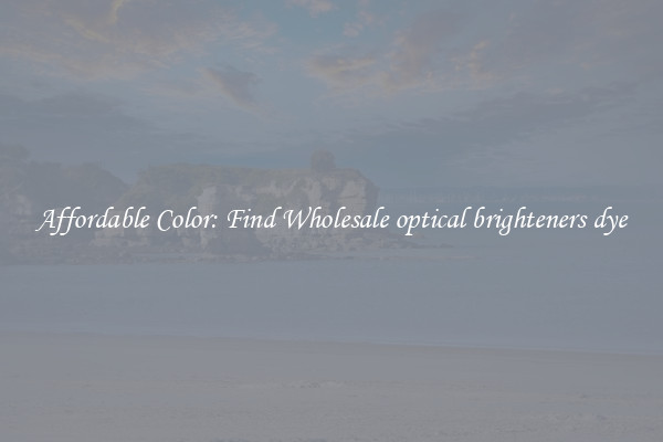 Affordable Color: Find Wholesale optical brighteners dye